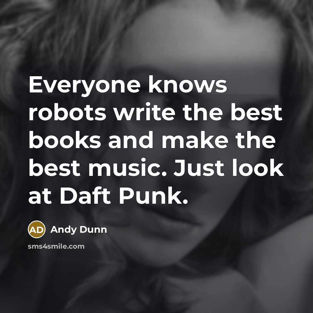 “Everyone knows robots write the best books and make the…” quote by Andy Dunn