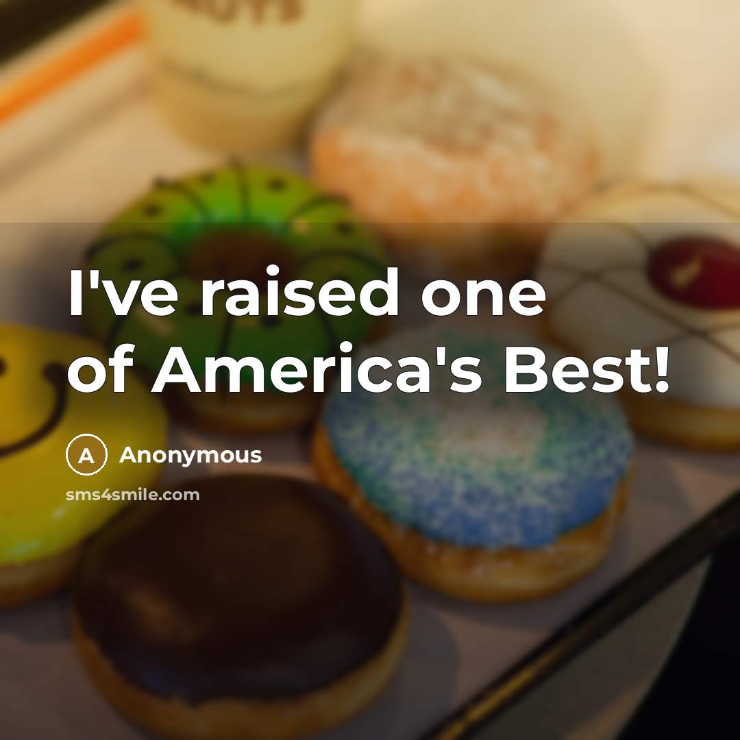 “I've raised one of America's Best!…” quote by Anonymous