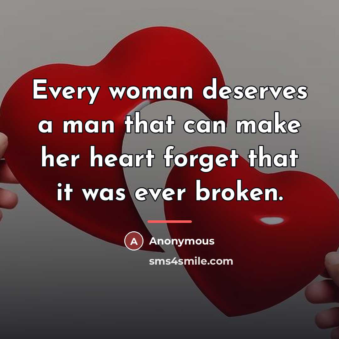 “Every woman deserves a man that can make her heart…” quote by Anonymous