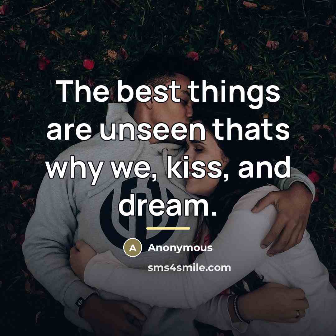 “The best things are unseen thats why we, kiss, and…” quote by Anonymous