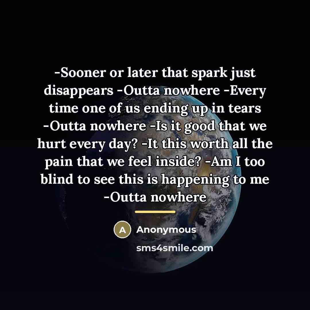 “-Sooner or later that spark just disappears -Outta nowhere -Every…” quote by Anonymous