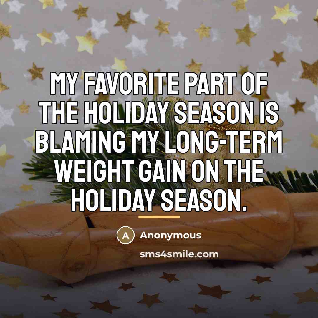 “My favorite part of the holiday season is blaming my…” quote by Anonymous