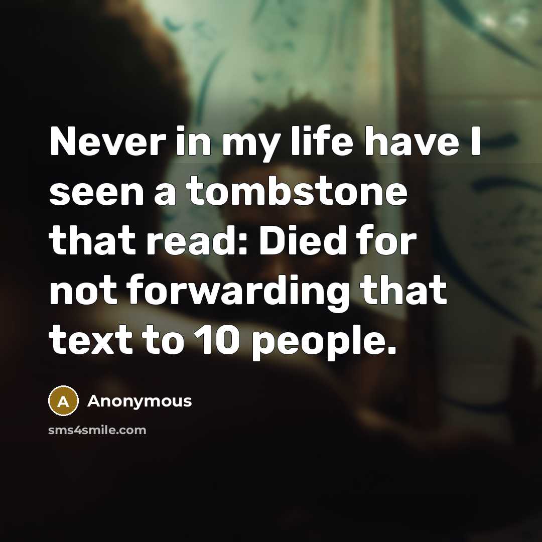 “Never in my life have I seen a tombstone that…” quote by Anonymous