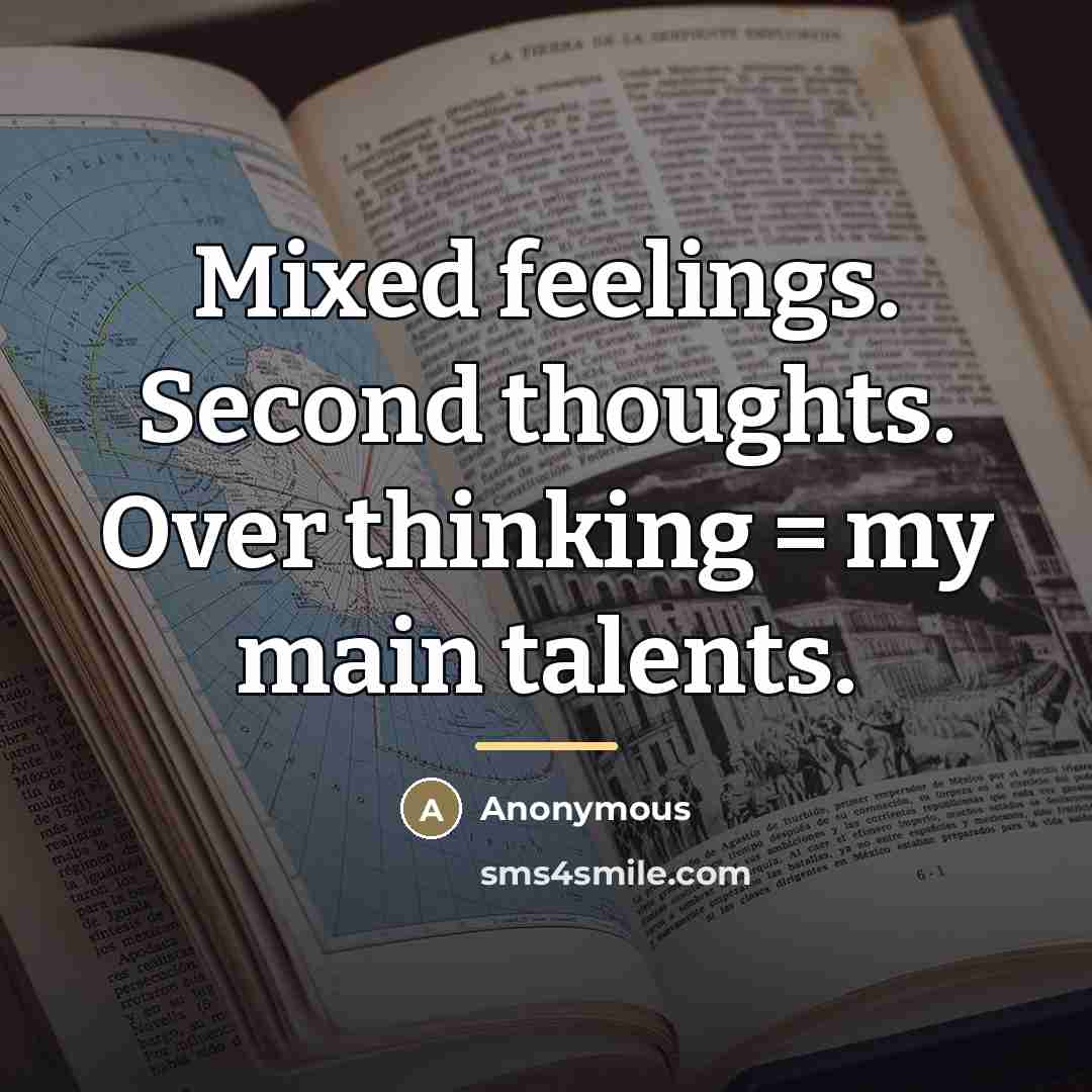 “Mixed feelings. Second thoughts. Over thinking = my main talents.…” quote by Anonymous