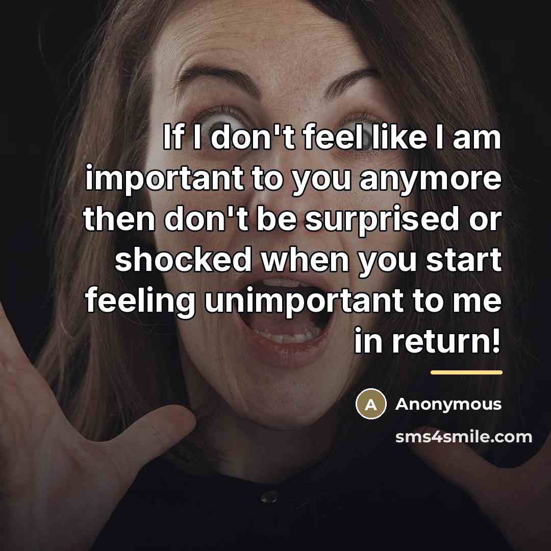 “If I don't feel like I am important to you…” quote by Anonymous