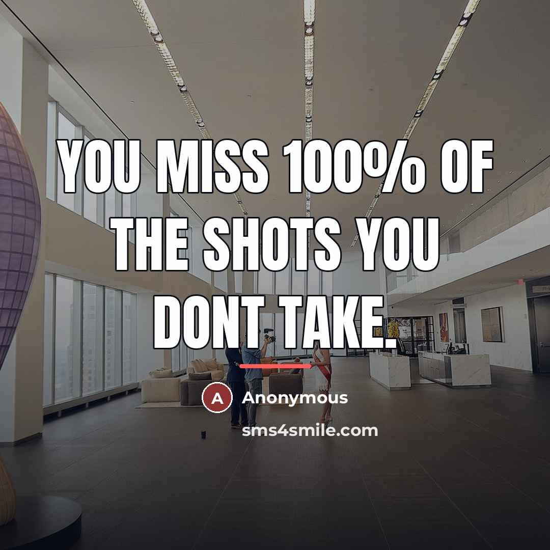 “You miss 100% of the shots you dont take.…” quote by Anonymous