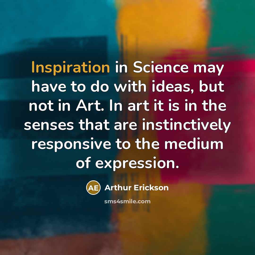 “Inspiration in Science may have to do with ideas, but…” quote by Arthur Erickson