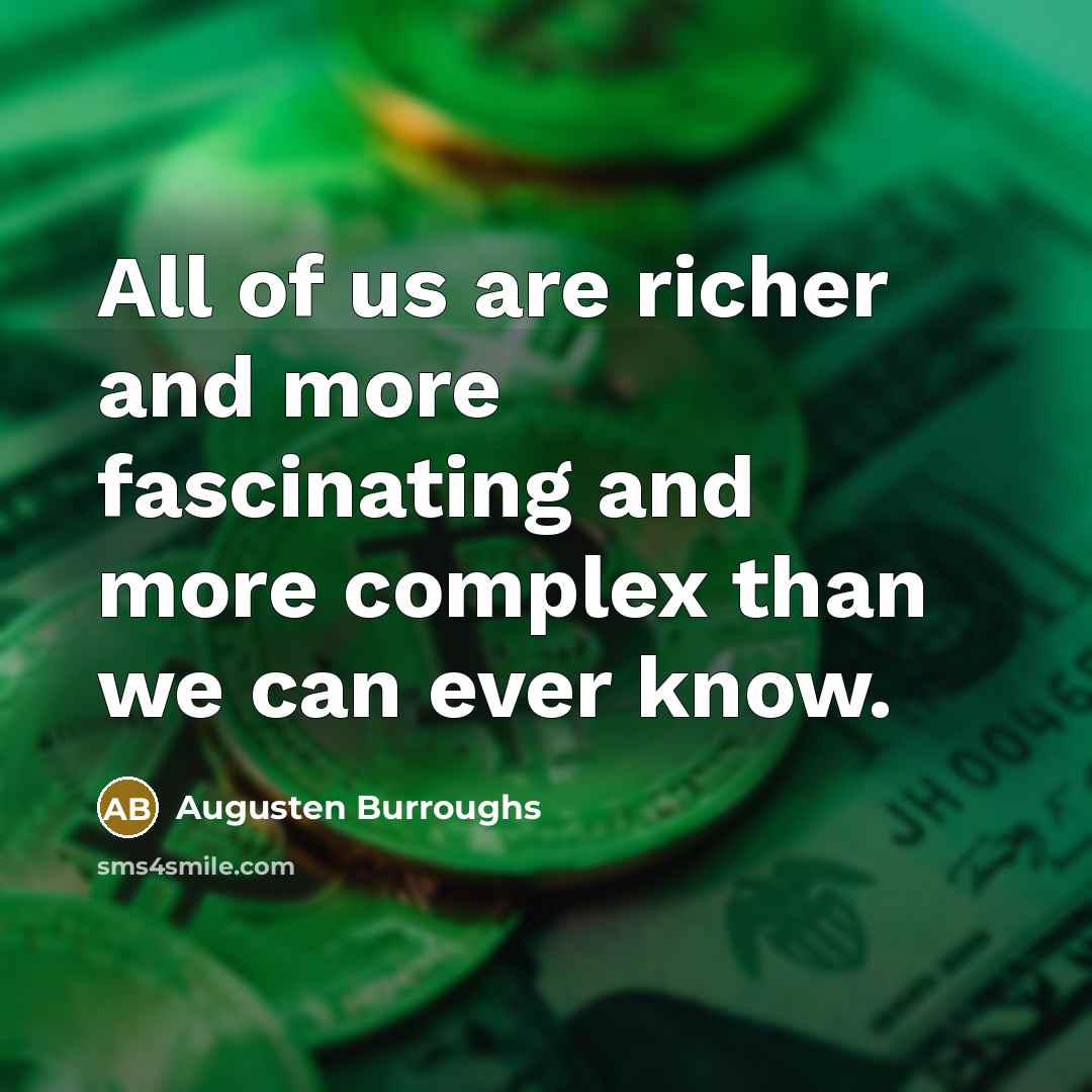 “All of us are richer and more fascinating and more…” quote by Augusten Burroughs