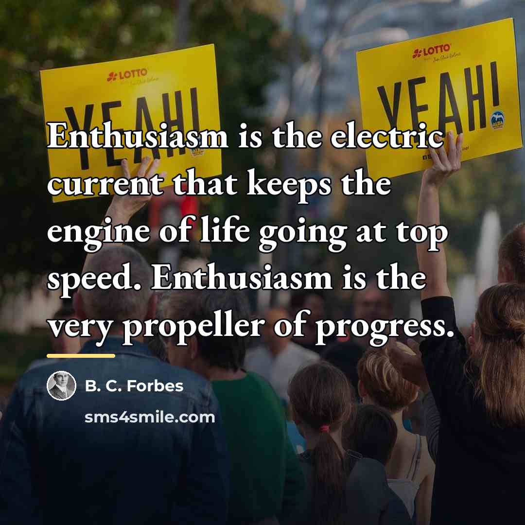 “Enthusiasm is the electric current that keeps the engine of…” quote by B. C. Forbes