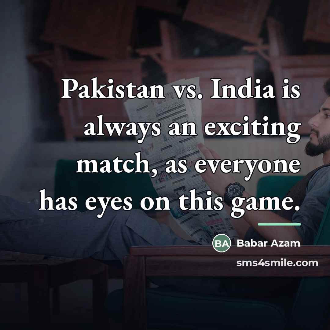 “Pakistan vs. India is always an exciting match, as everyone…” quote by Babar Azam