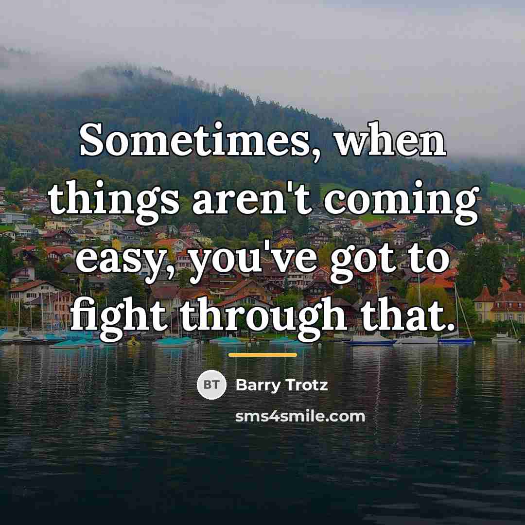“Sometimes, when things aren't coming easy, you've got to fight…” quote by Barry Trotz