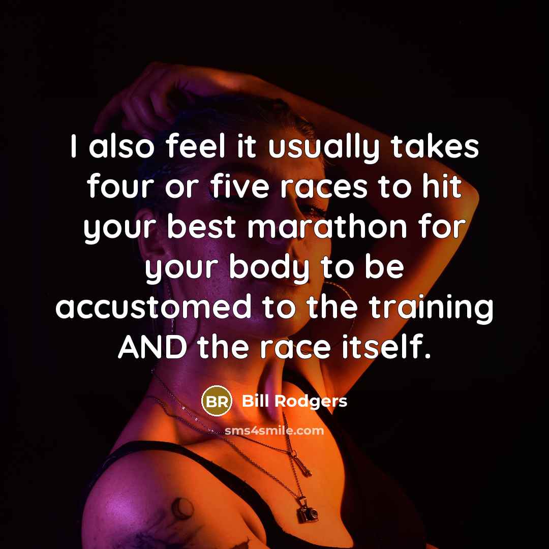 “I also feel it usually takes four or five races…” quote by Bill Rodgers