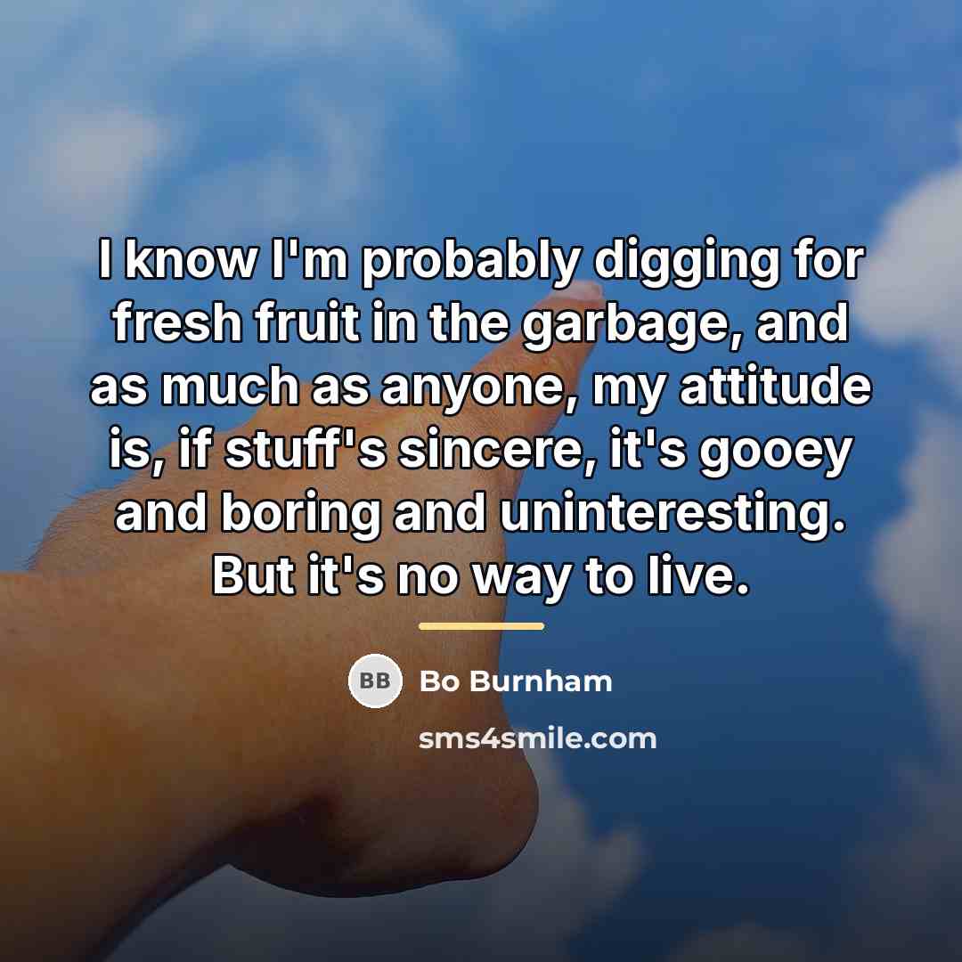 “I know I'm probably digging for fresh fruit in the…” quote by Bo Burnham