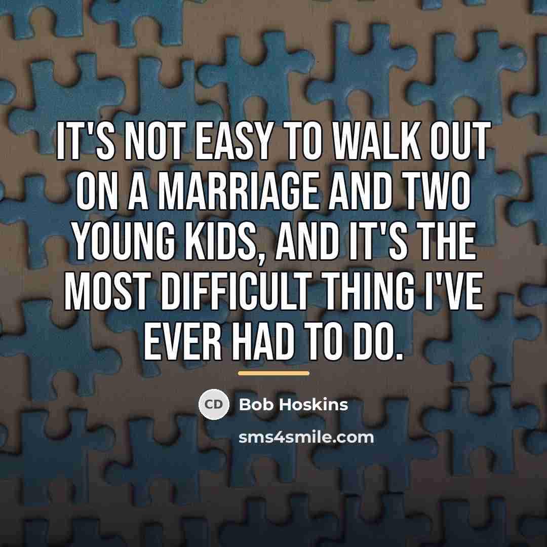 “It's not easy to walk out on a marriage and…” quote by Bob Hoskins