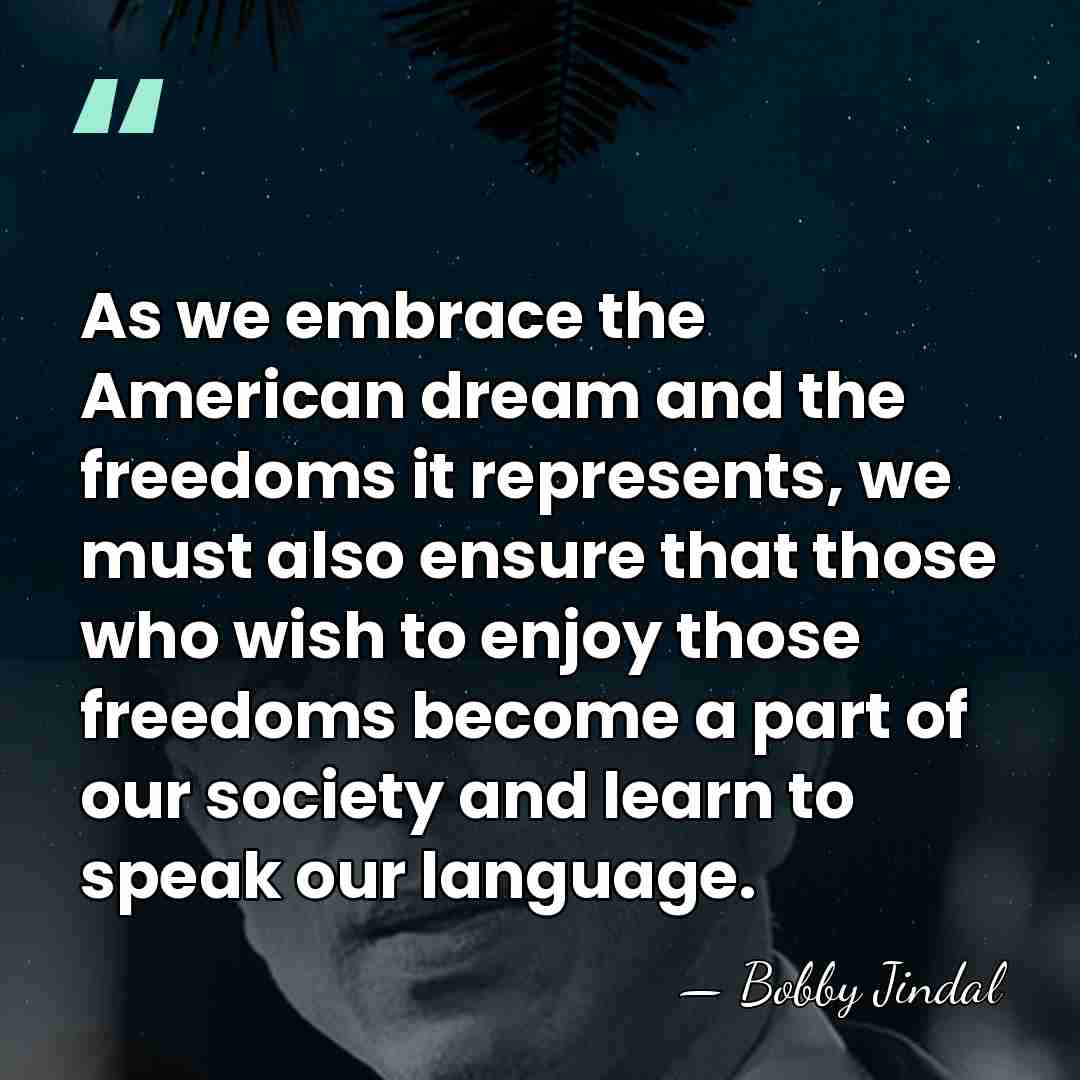 As we embrace the American dream and the freedoms it represents, we&hellip; - Bobby Jindal