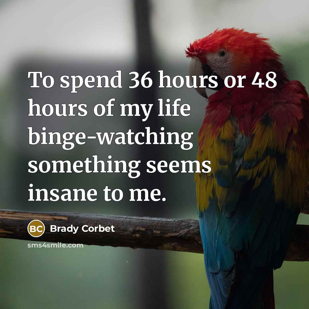 “To spend 36 hours or 48 hours of my life…” quote by Brady Corbet