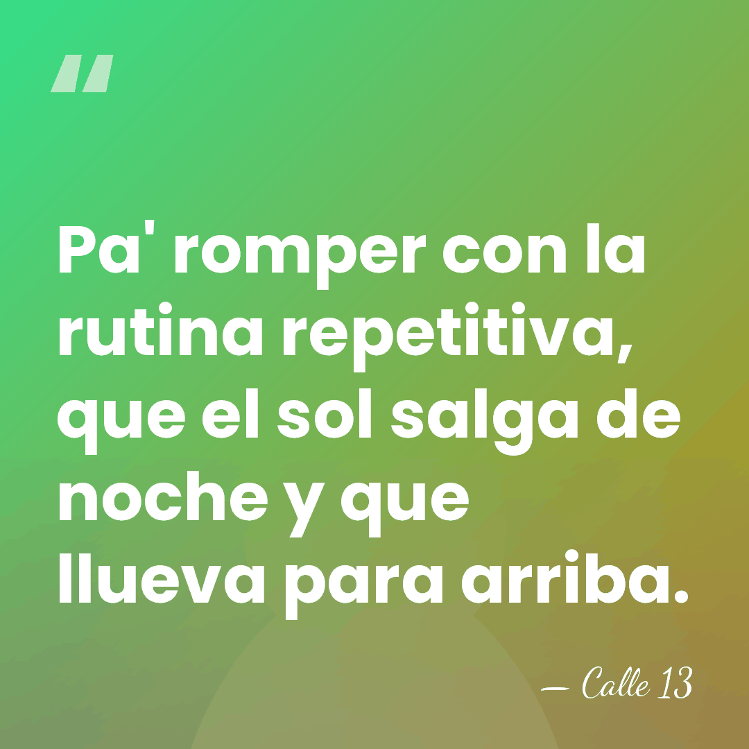 Pa' romper con la rutina repetitiva, que el sol salga de noche&hellip; - Calle 13