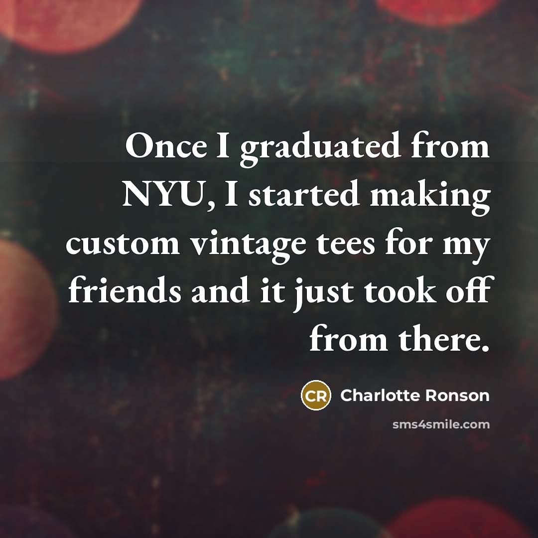 “Once I graduated from NYU, I started making custom vintage…” quote by Charlotte Ronson