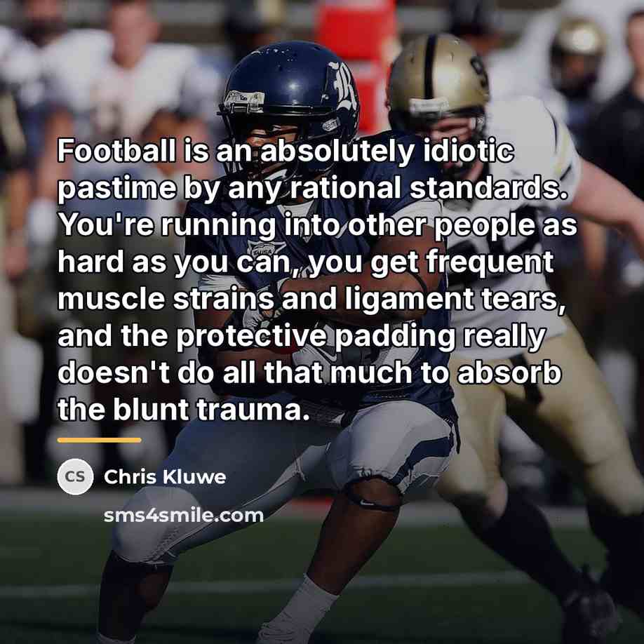 “Football is an absolutely idiotic pastime by any rational standards.…” quote by Chris Kluwe