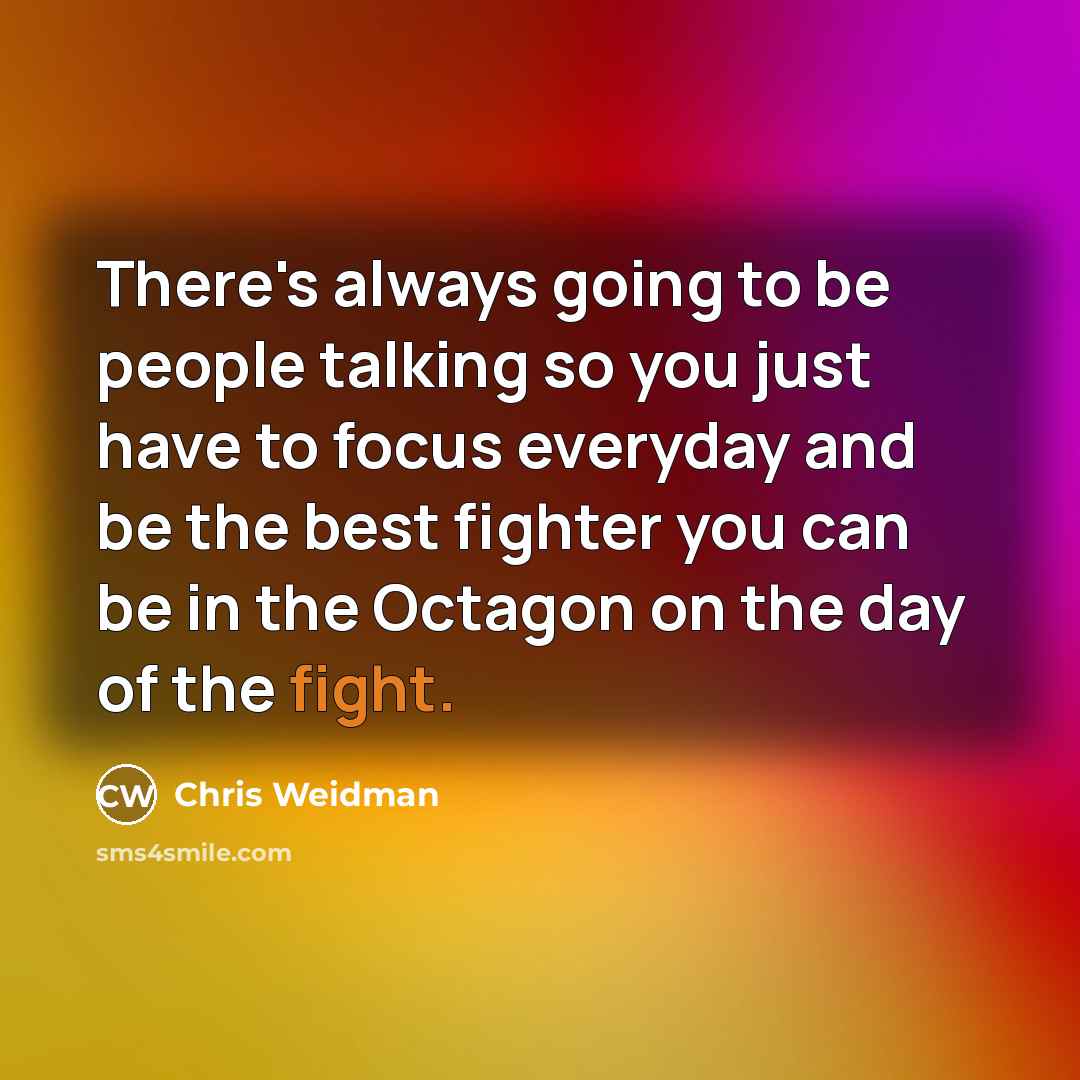 “There's always going to be people talking so you just…” quote by Chris Weidman
