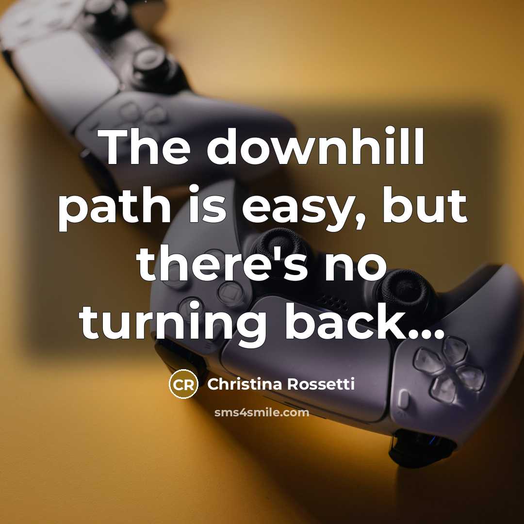 “The downhill path is easy, but there's no turning back....…” quote by Christina Rossetti