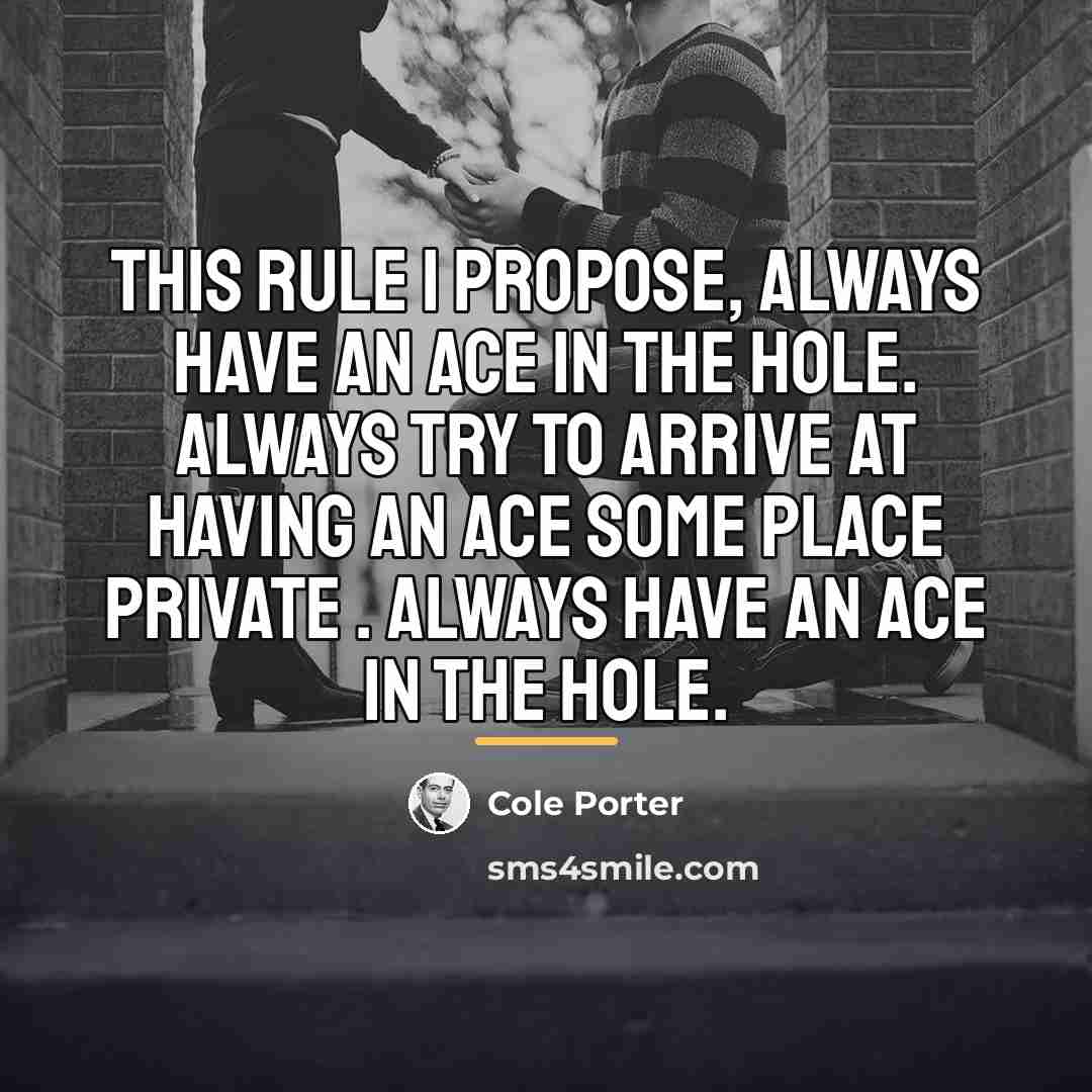 “This rule I propose, Always have an ace in the…” quote by Cole Porter