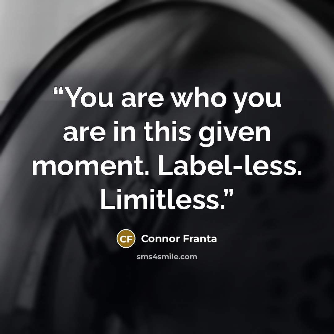 “You are who you are in this given moment. Label-less. Limitless.” quote by Connor Franta