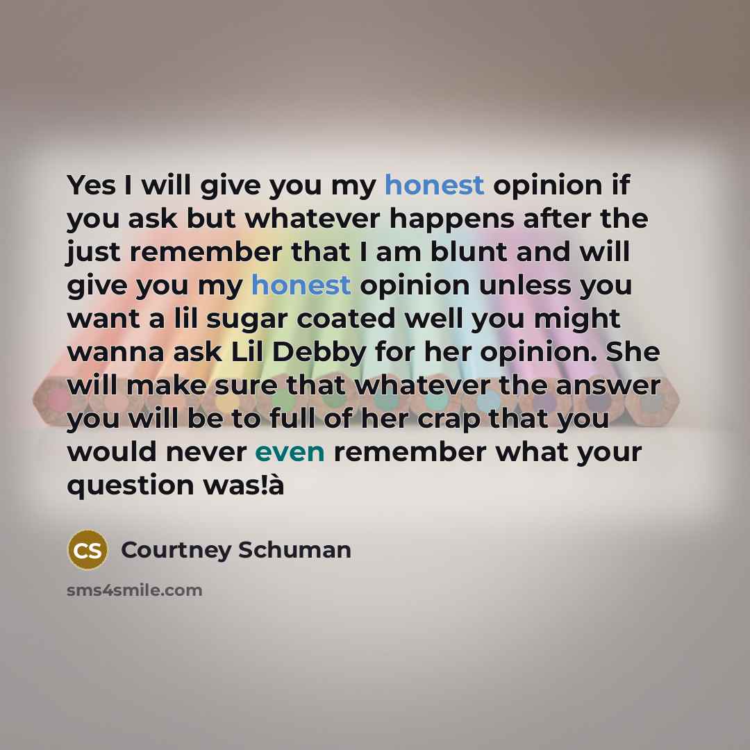 “Yes I will give you my honest opinion if you…” quote by Courtney Schuman