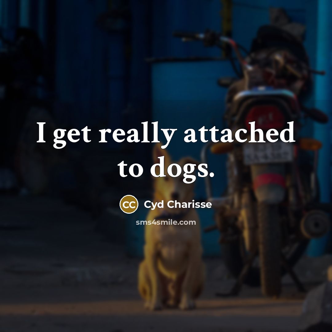 “I get really attached to dogs.…” quote by Cyd Charisse