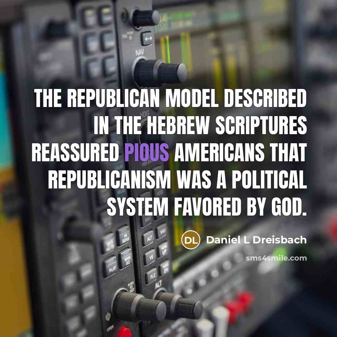 “The republican model described in the Hebrew Scriptures reassured pious…” quote by Daniel L Dreisbach