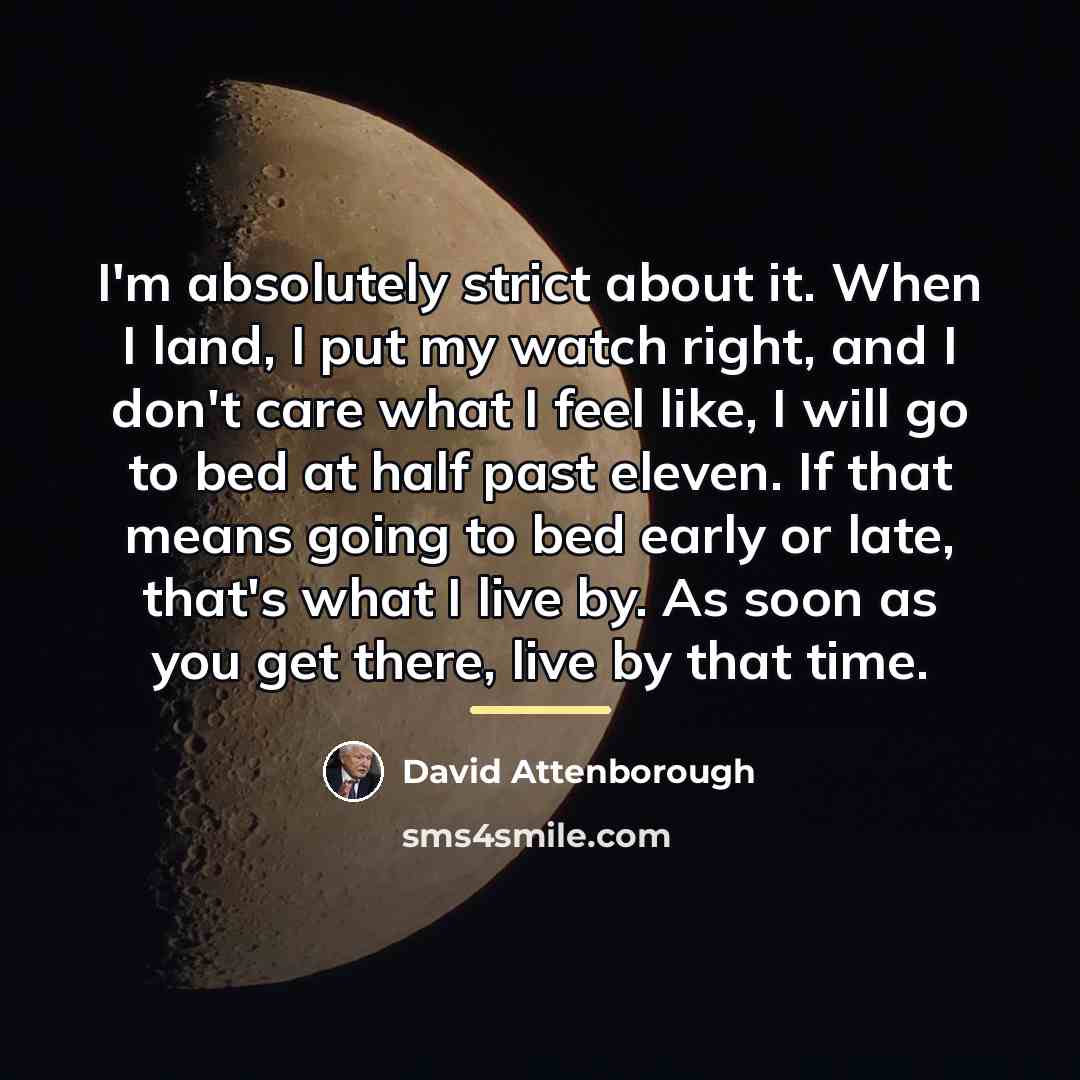 “I'm absolutely strict about it. When I land, I put…” quote by David Attenborough