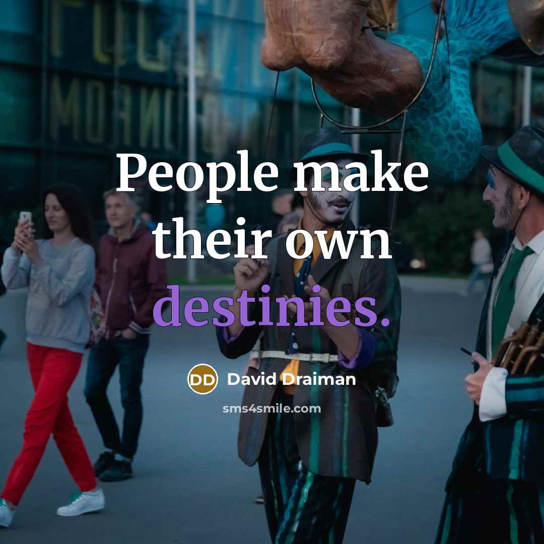 “People make their own destinies.” quote by David Draiman