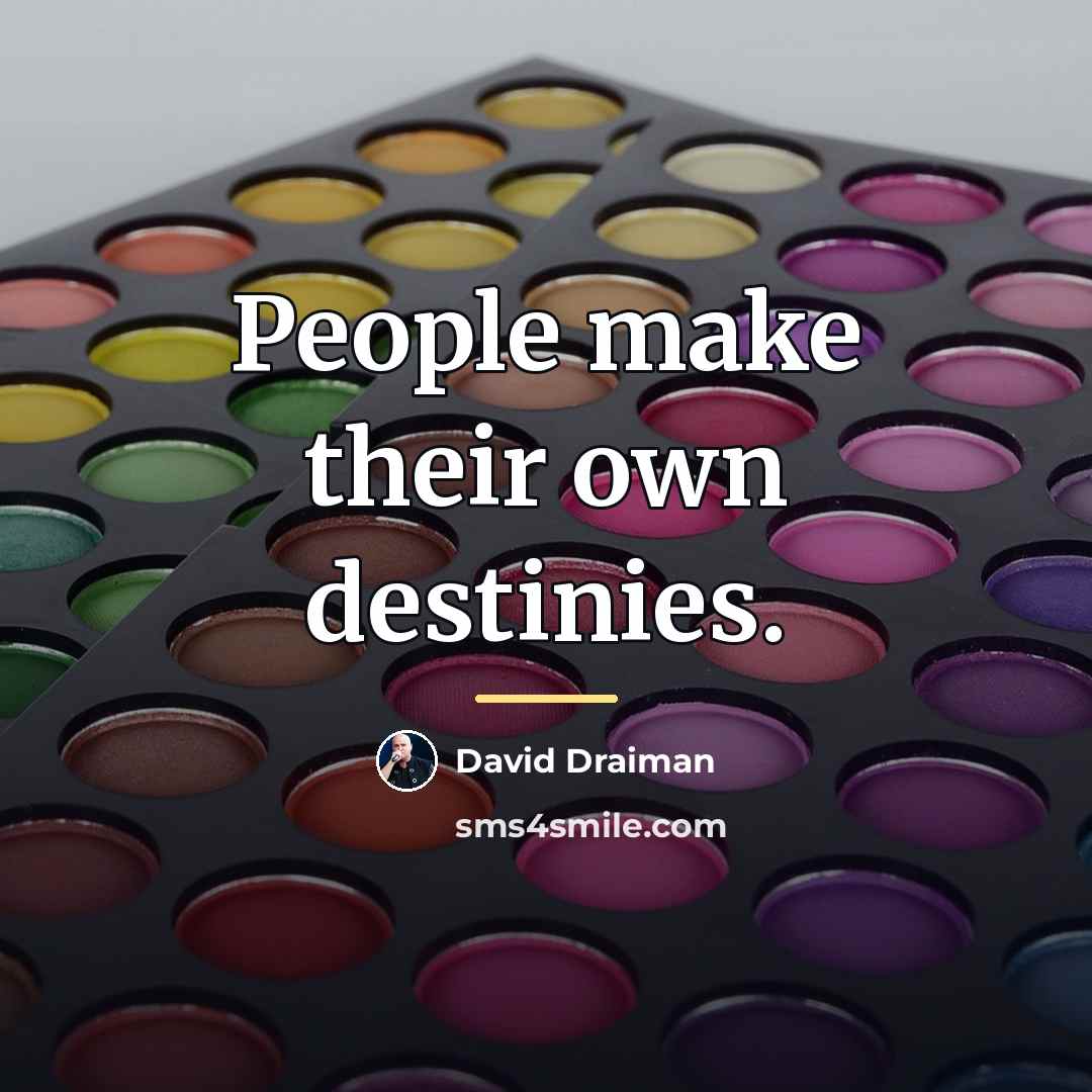 “People make their own destinies.…” quote by David Draiman