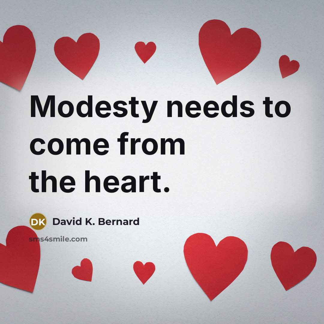 “Modesty needs to come from the heart.…” quote by David K. Bernard