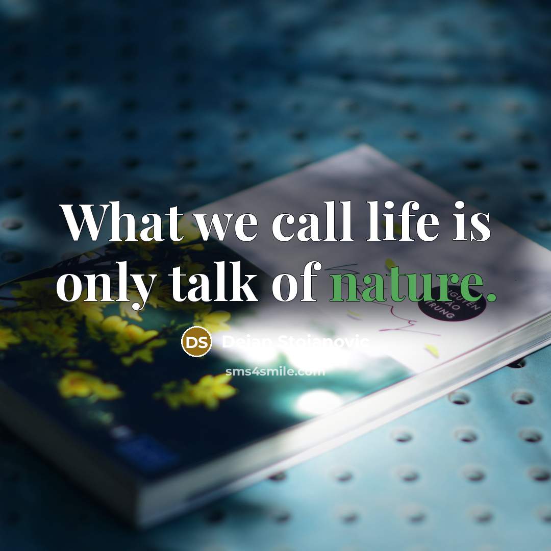“What we call life is only talk of nature.…” quote by Dejan Stojanovic