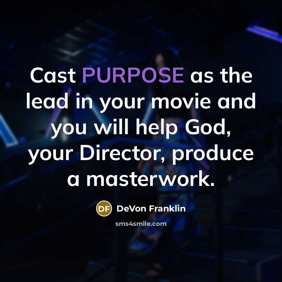 “Cast PURPOSE as the lead in your movie and you…” quote by DeVon Franklin