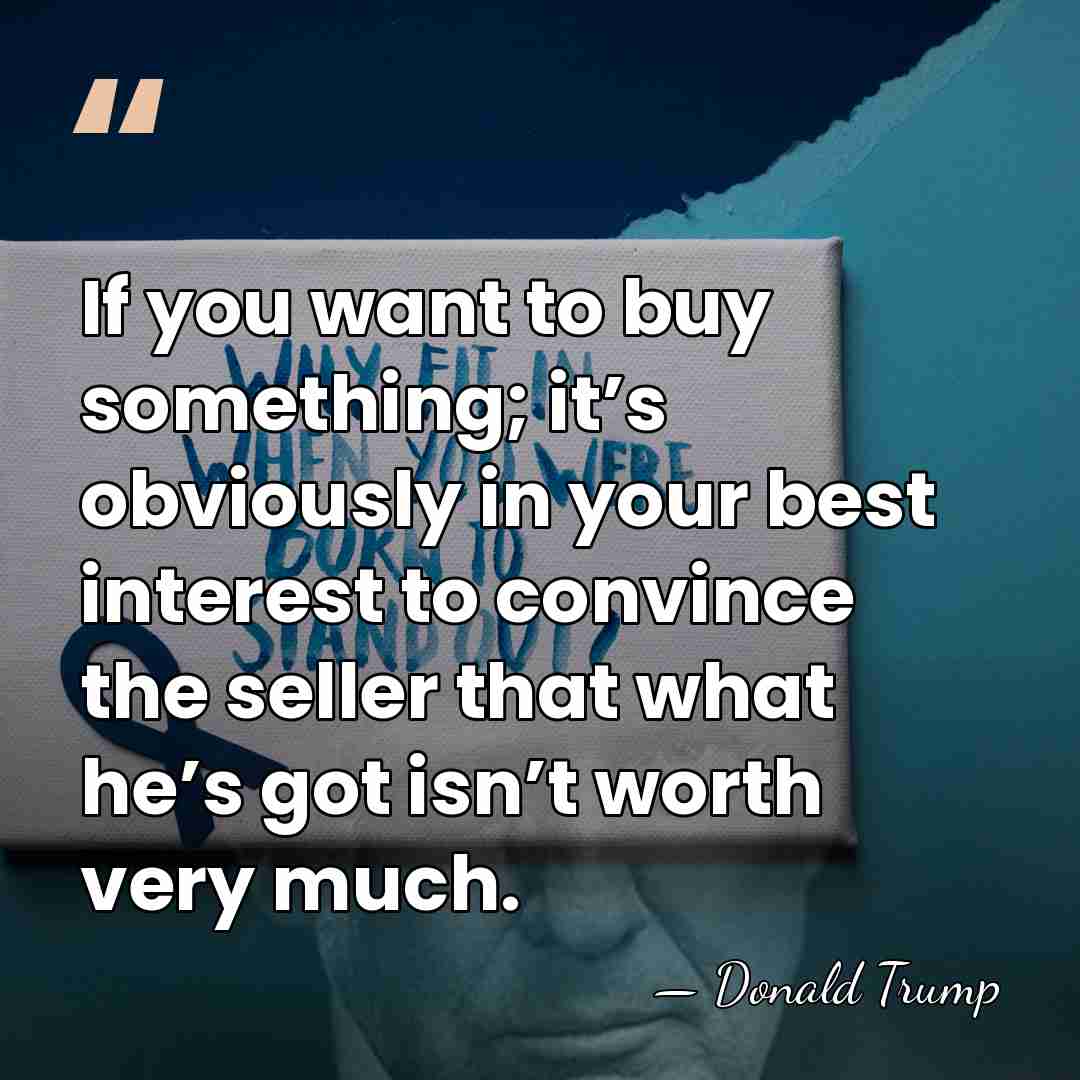 If you want to buy something; it’s obviously in your best interest&hellip; - Donald Trump