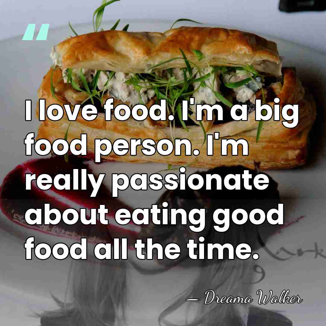 I love food. I'm a big food person. I'm really passionate about&hellip; - Dreama Walker