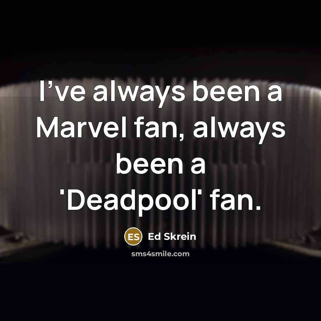 “I've always been a Marvel fan, always been a 'Deadpool'…” quote by Ed Skrein