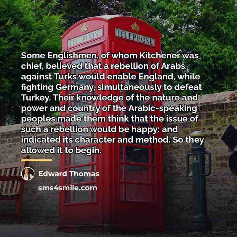 “Some Englishmen, of whom Kitchener was chief, believed that a…” quote by Edward Thomas