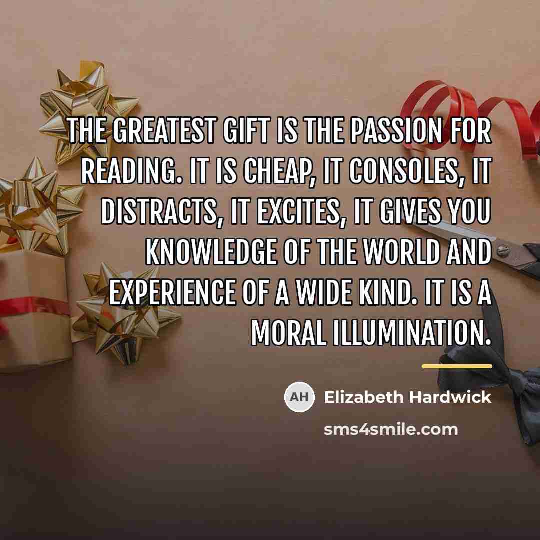 “The greatest gift is the passion for reading. It is…” quote by Elizabeth Hardwick