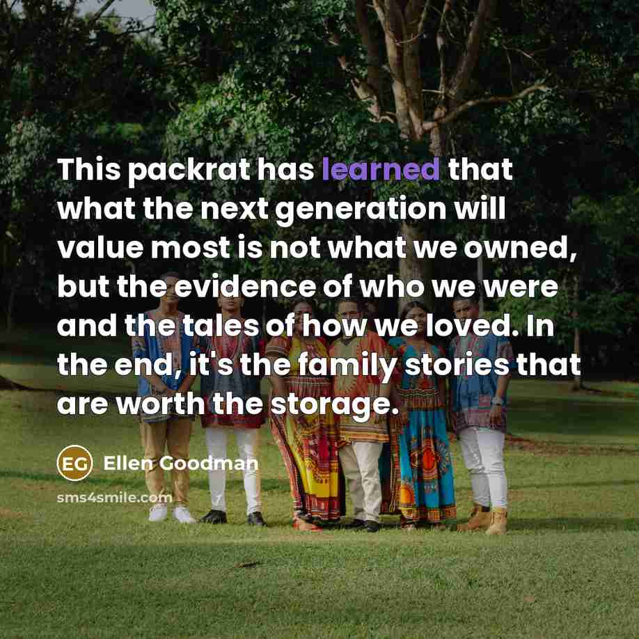 “This packrat has learned that what the next generation will…” quote by Ellen Goodman