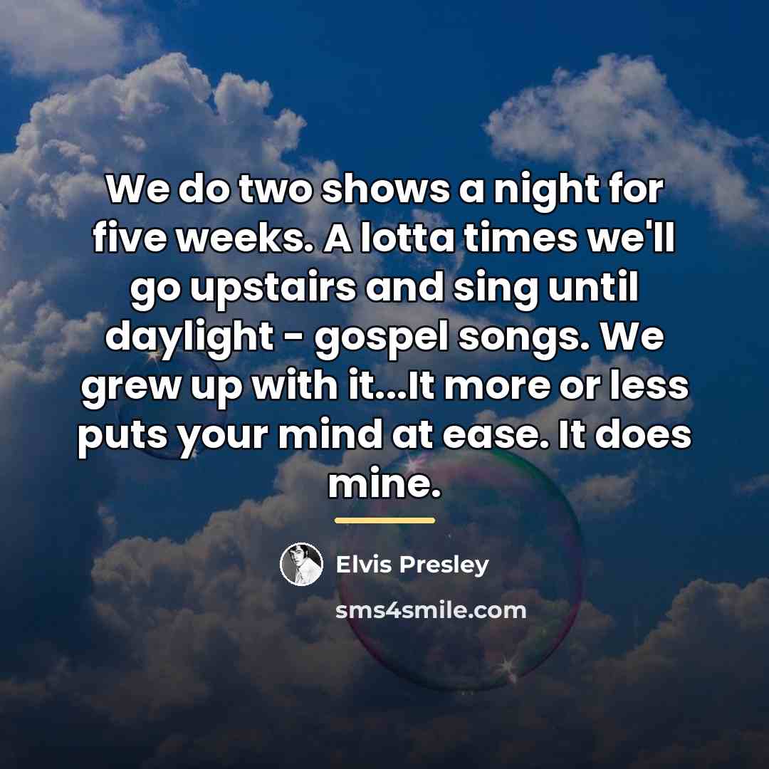 “We do two shows a night for five weeks. A…” quote by Elvis Presley