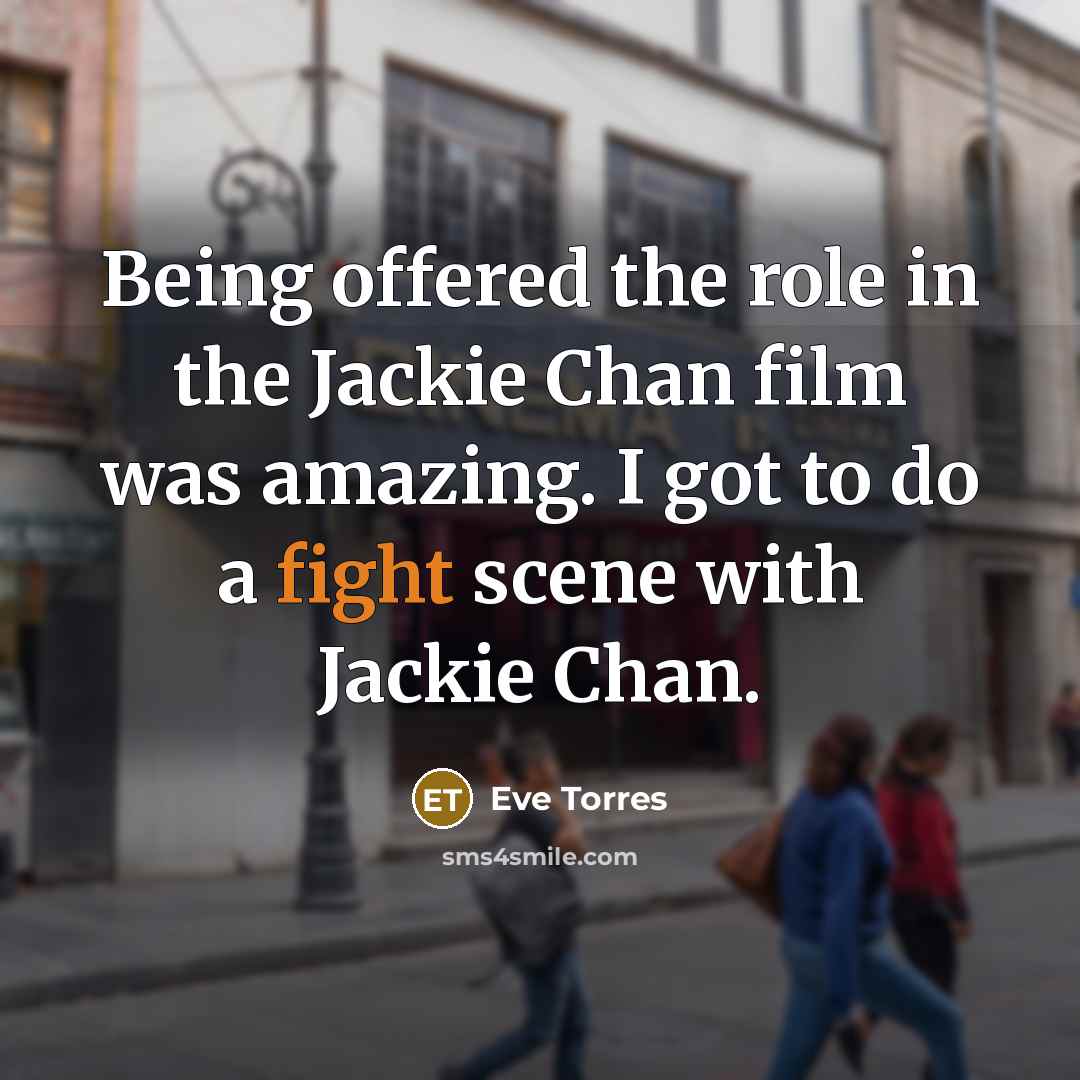 “Being offered the role in the Jackie Chan film was…” quote by Eve Torres