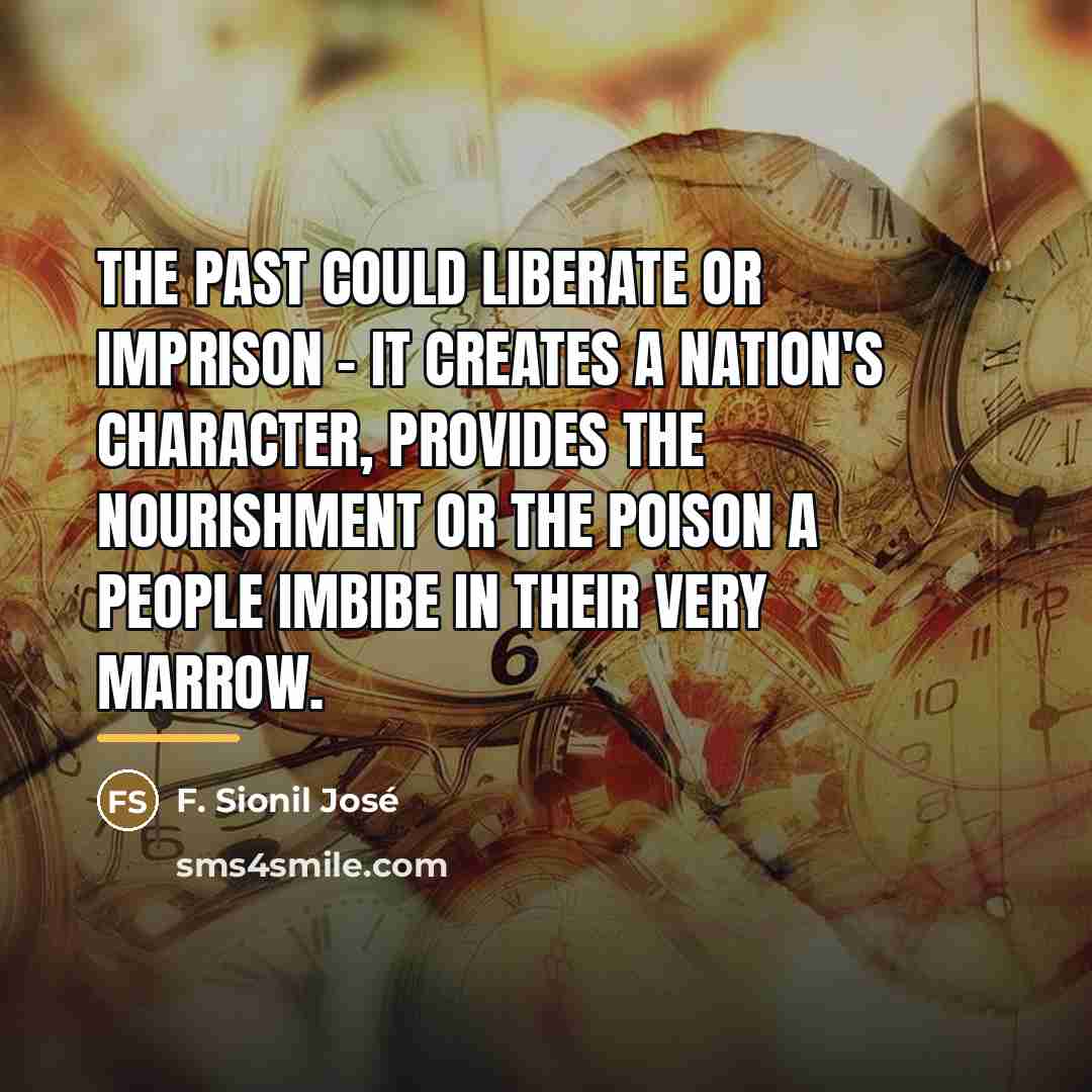“The past could liberate or imprison - it creates a…” quote by F. Sionil Jose