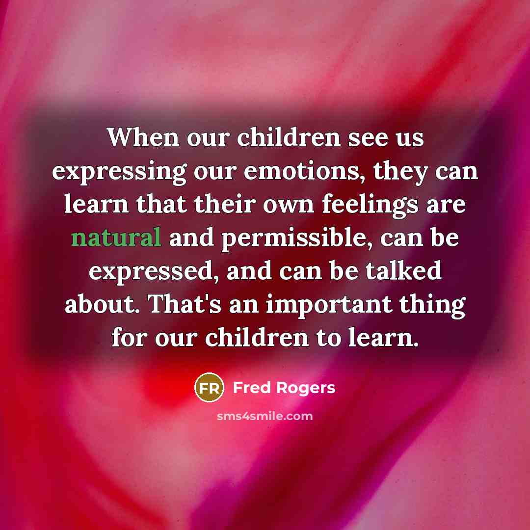 “When our children see us expressing our emotions, they can…” quote by Fred Rogers