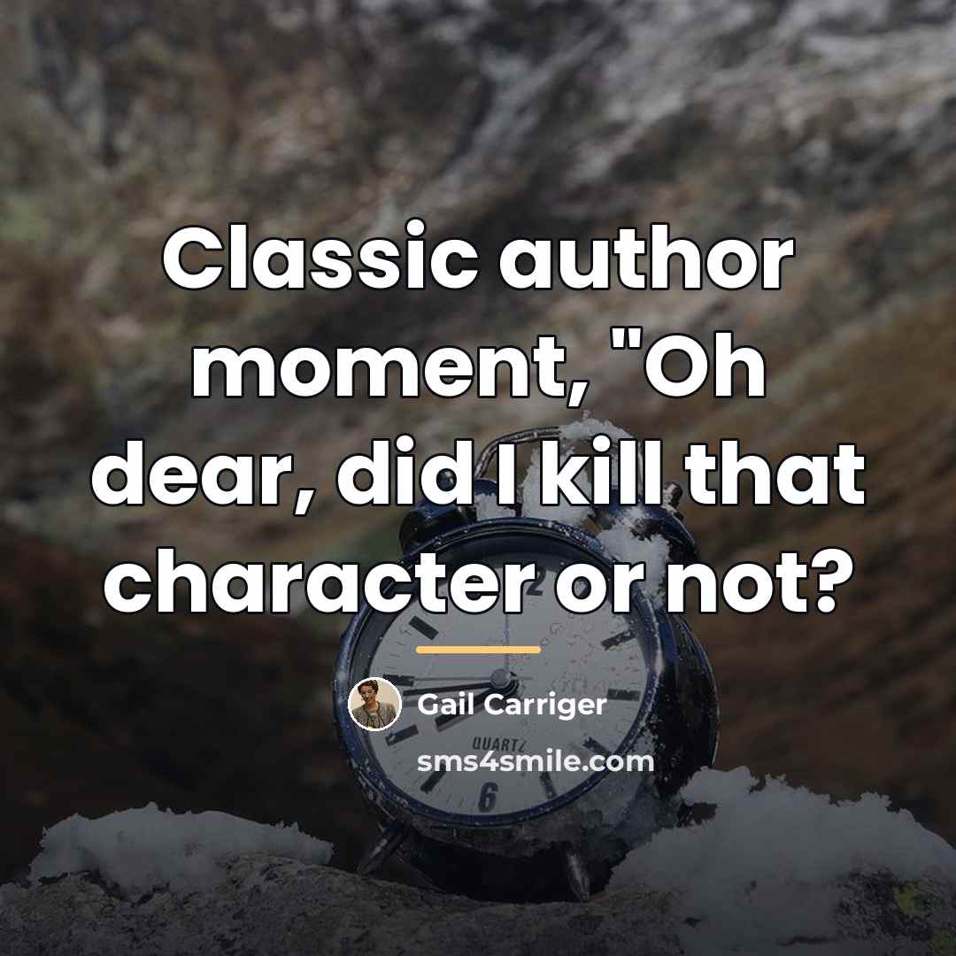“Classic author moment, "Oh dear, did I kill that character…” quote by Gail Carriger