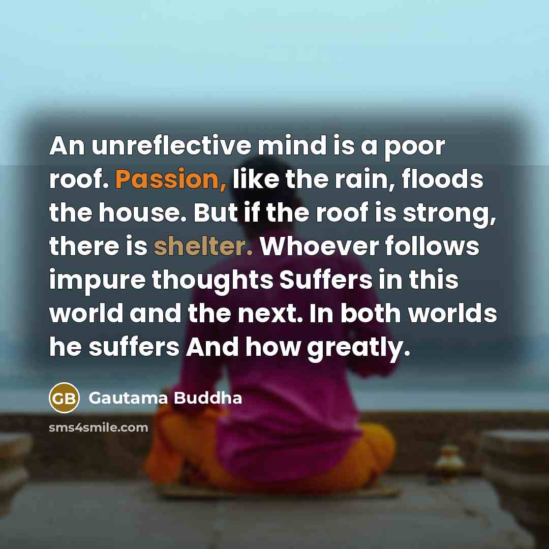 “An unreflective mind is a poor roof. Passion, like the…” quote by Gautama Buddha
