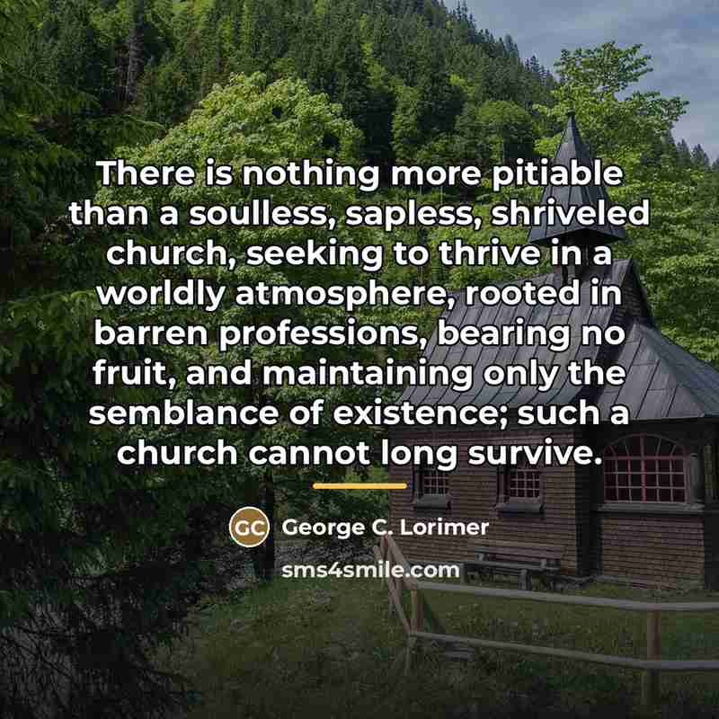 “There is nothing more pitiable than a soulless, sapless, shriveled…” quote by George C. Lorimer