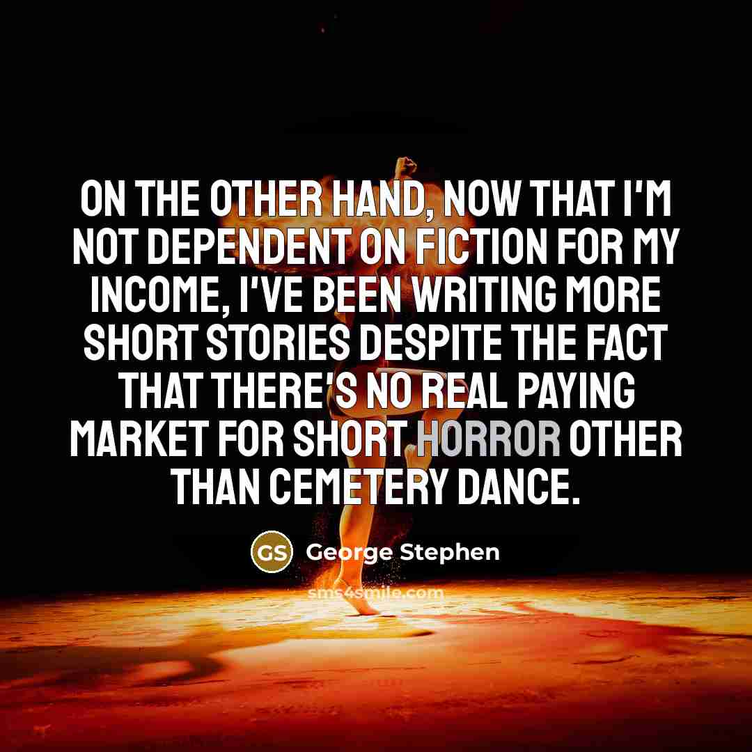“On the other hand, now that I'm not dependent on…” quote by George Stephen